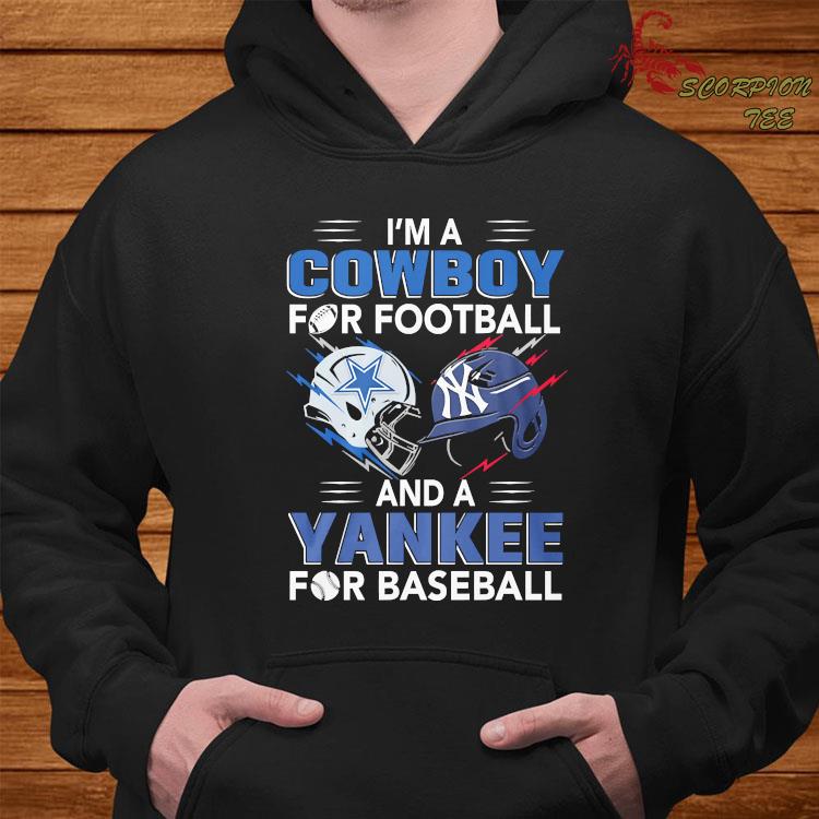 I'm A Cowboy For Football And A Yankee For Baseball Shirt, hoodie, tank  top, sweater and long sleeve t-shirt