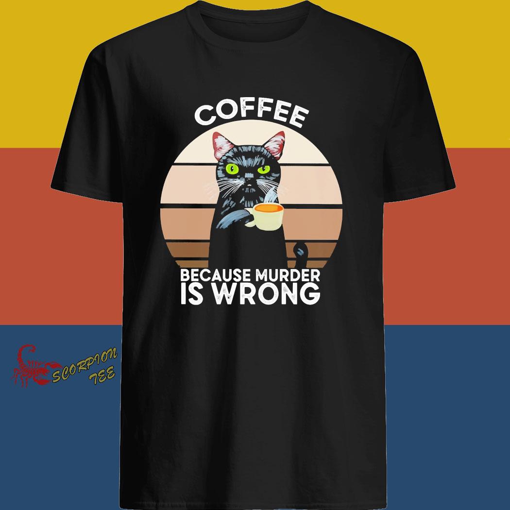 coffee because murder is wrong tshirt