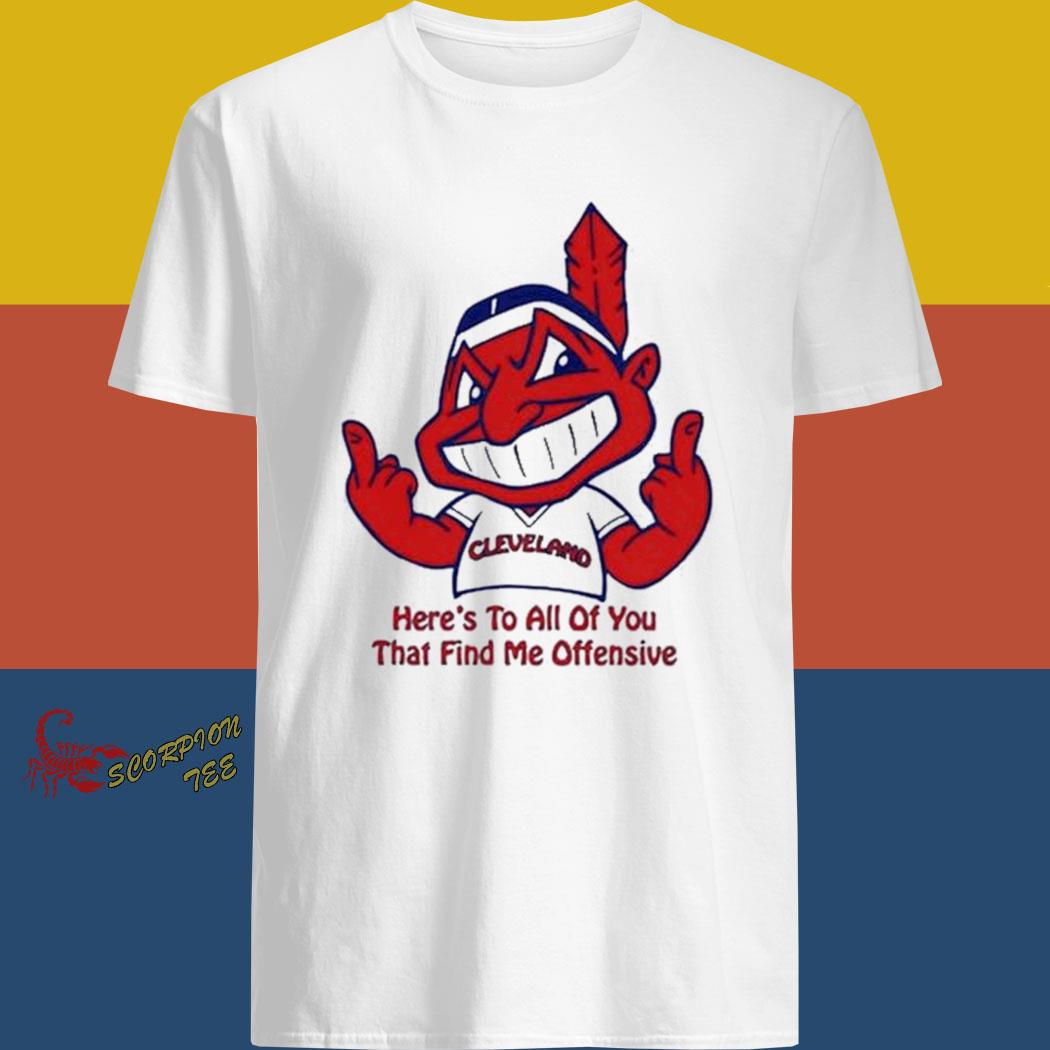 Cleveland Indians here's to all of you that find me offensive shirt shirt -  T-Shirt AT Fashion LLC