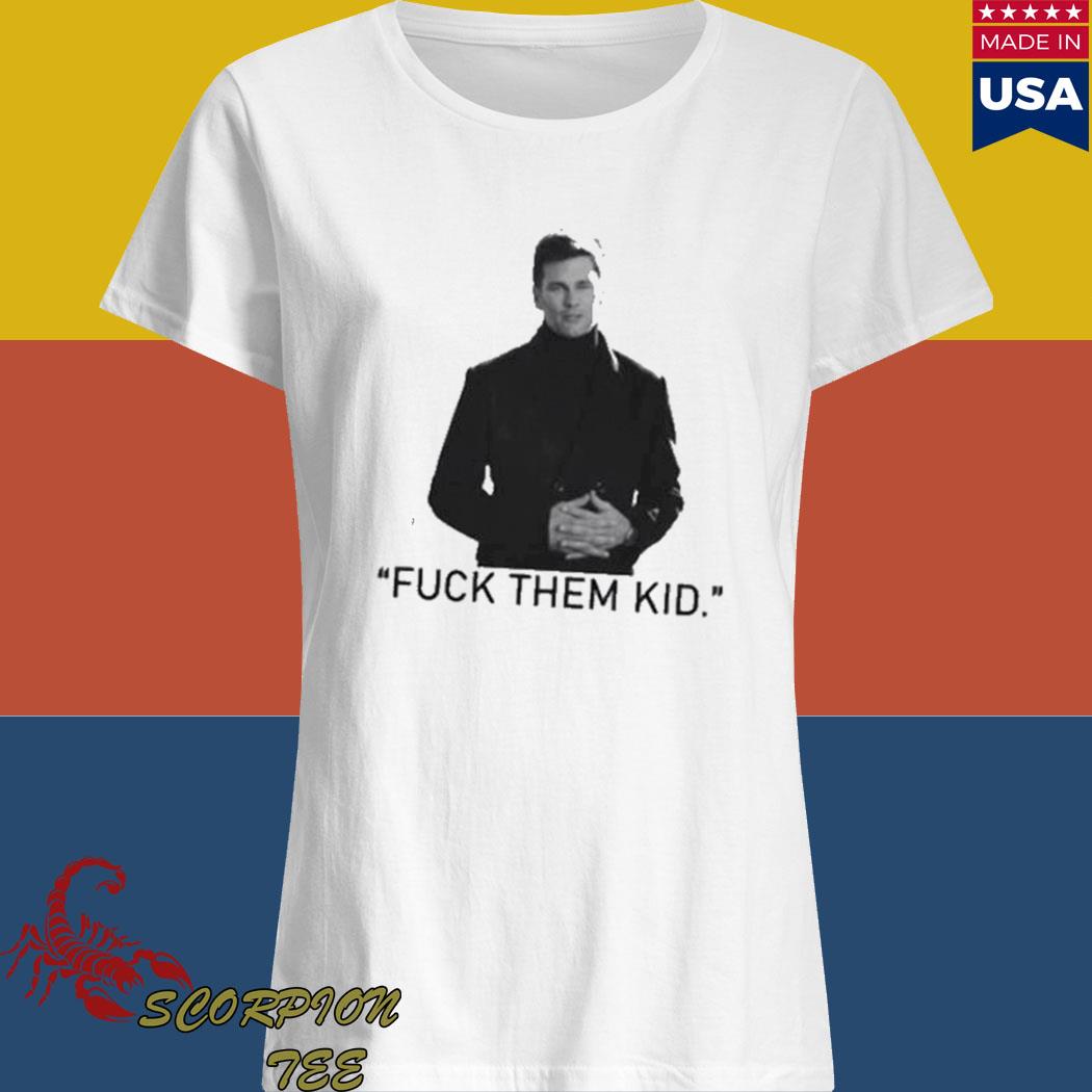 Tom Brady meme fuck them kids T-shirt, hoodie, tank top, sweater and long  sleeve t-shirt