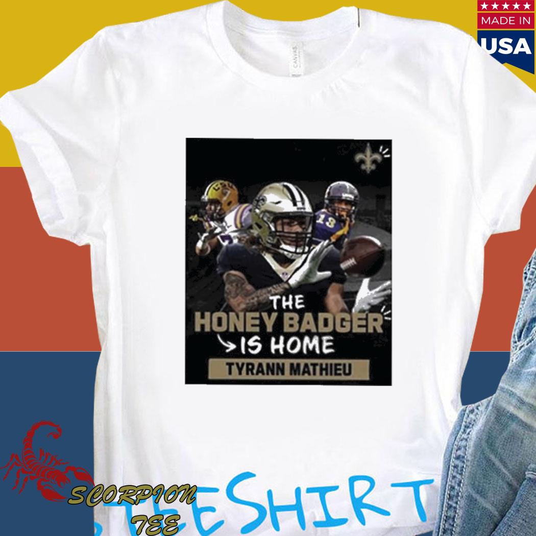 The Honey Badger Is Home Tyrann Mathieu New Orleans Saints Shirt, hoodie,  sweater, long sleeve and tank top