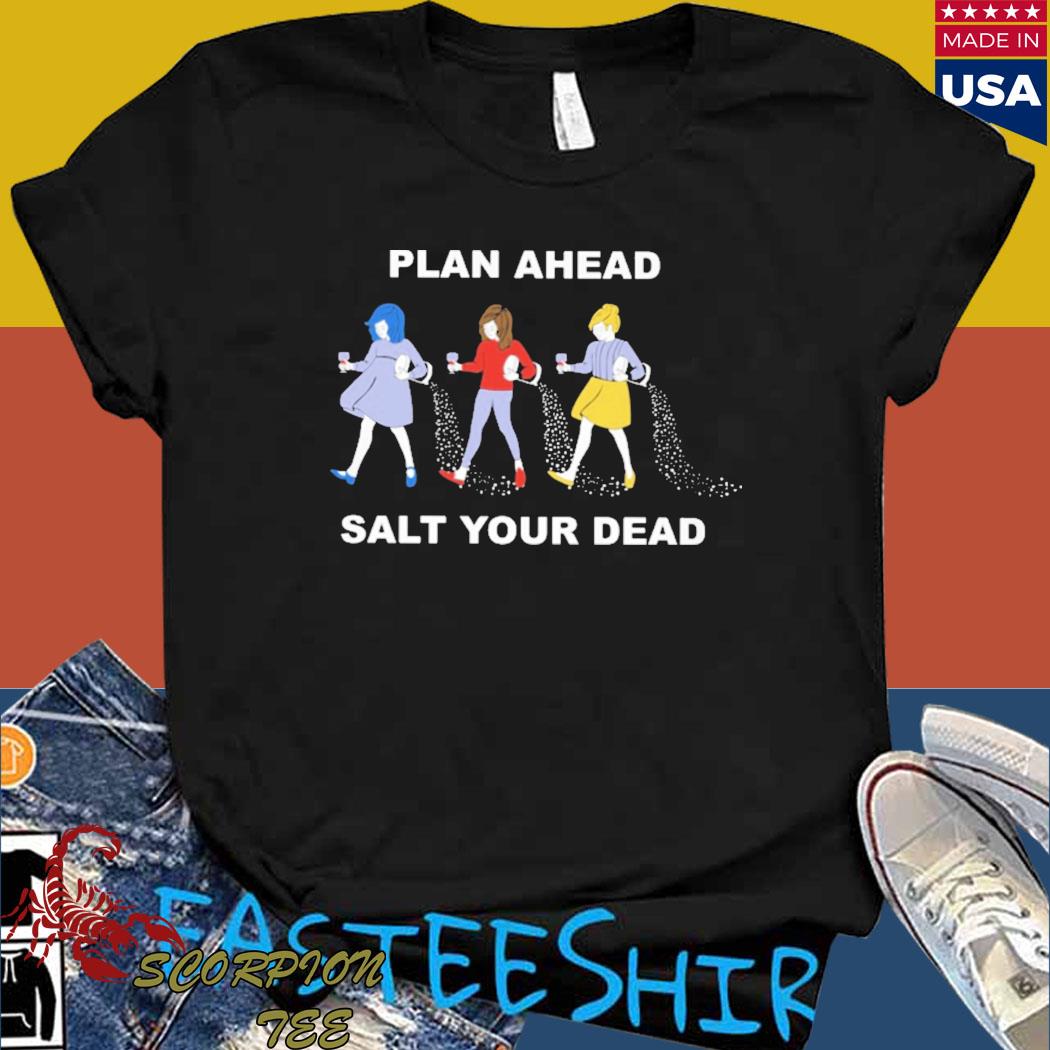 Official Plan ahead salt your dead T-shirt