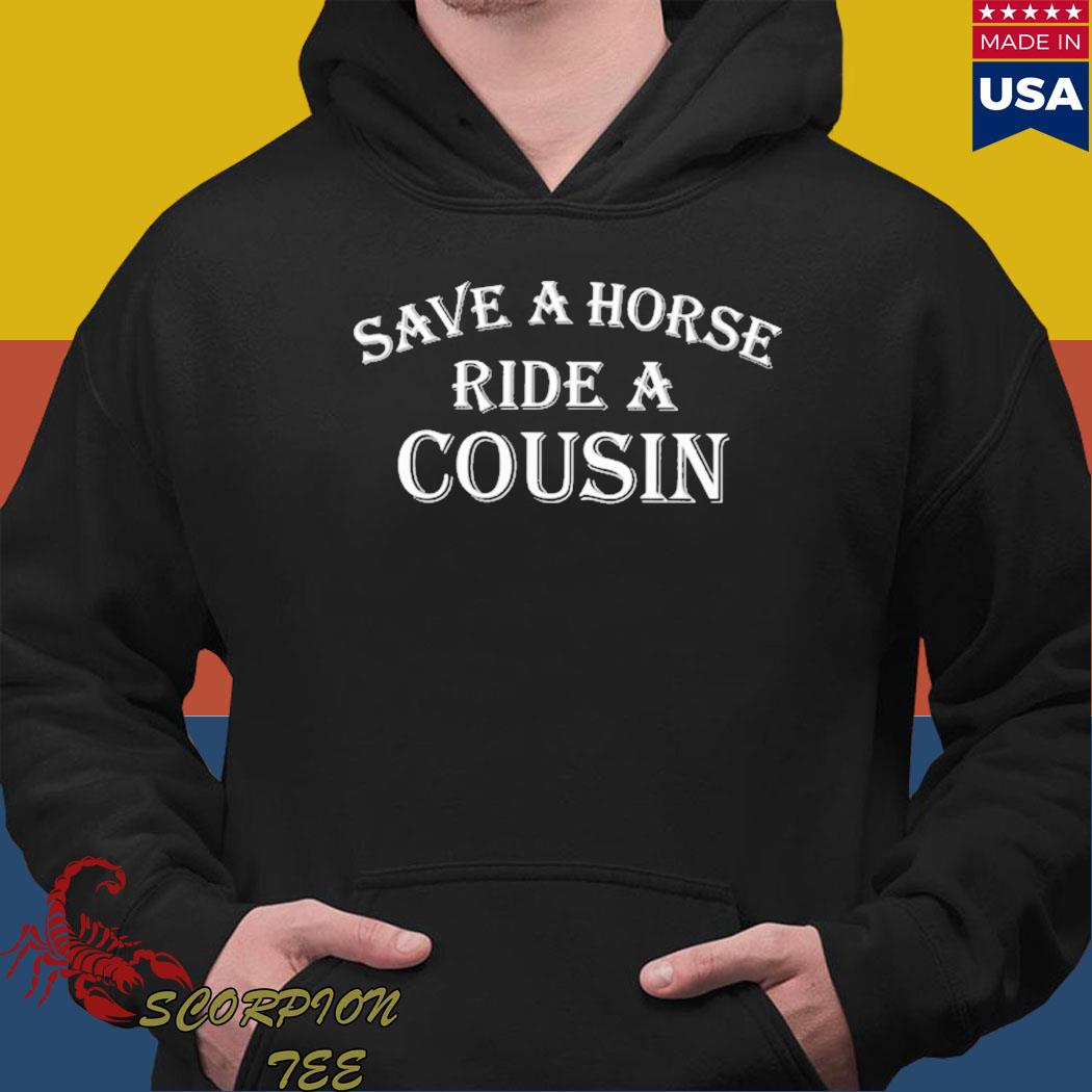 Official Save a horse ride a cousin T-s Hoodie