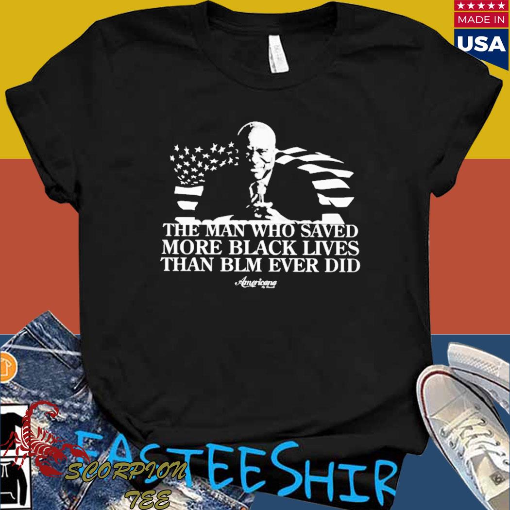 Official The man who saved more black lives than blm ever did T-shirt