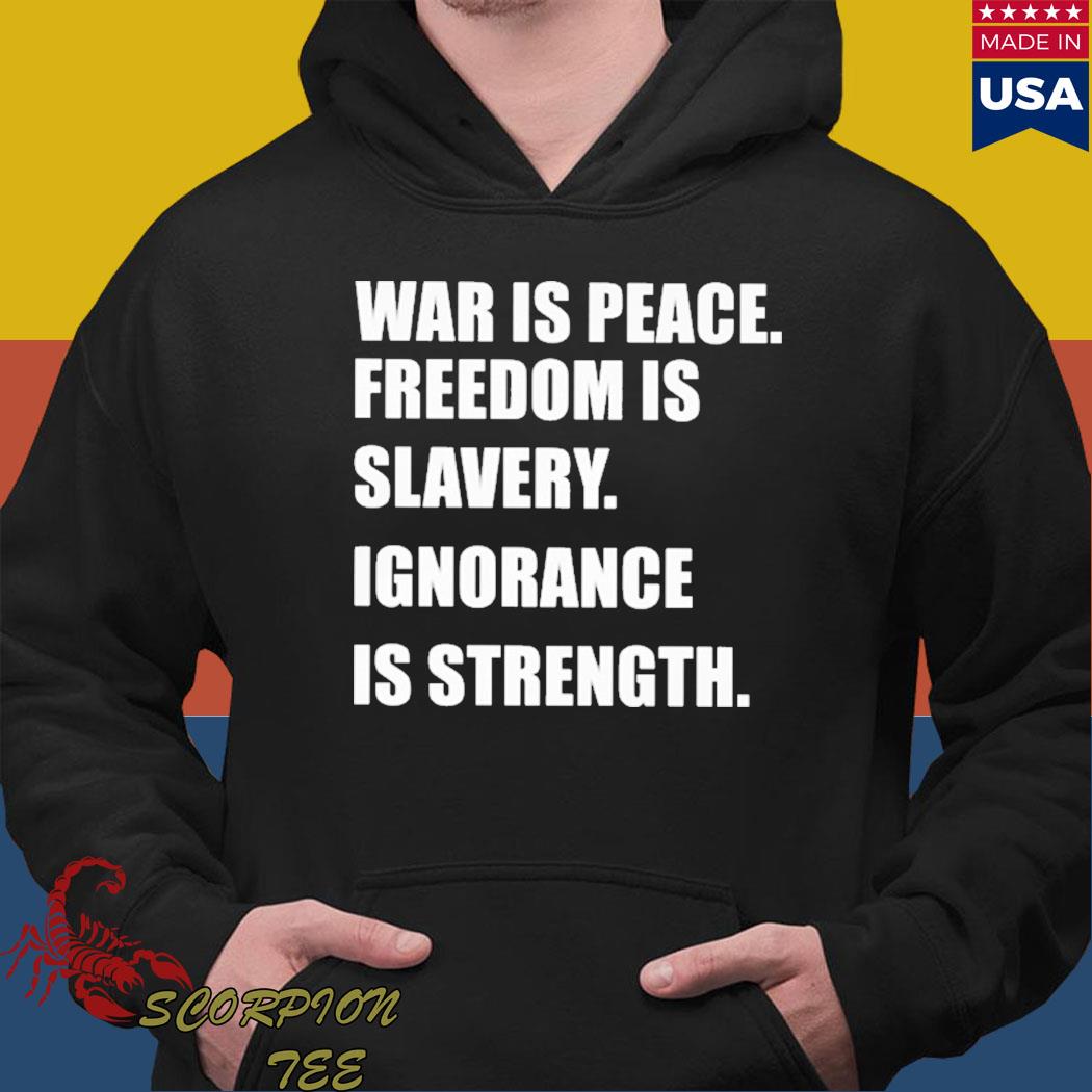 Official War is peace freedom is slavery ignorance is strength T-s Hoodie