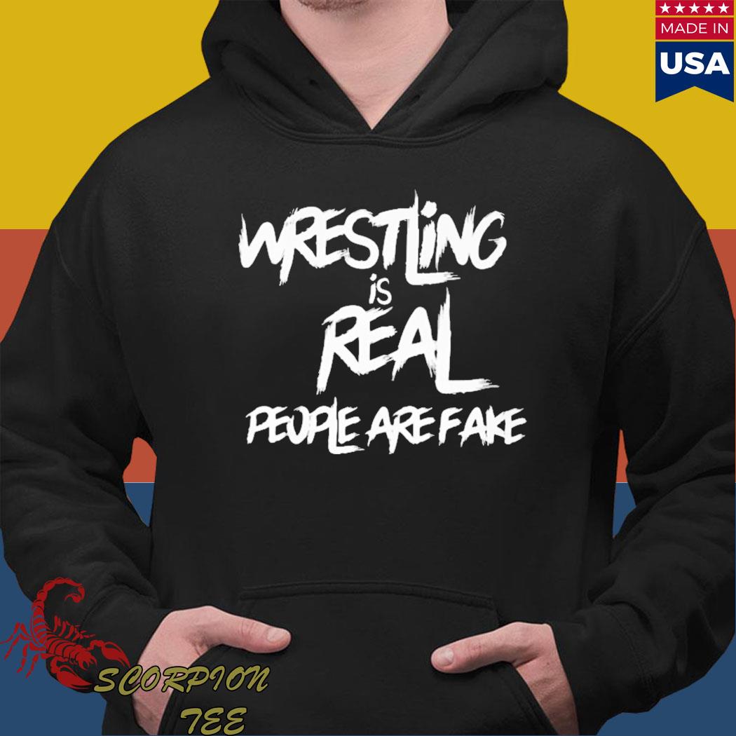 Official Wrestling is real people are fake T-s Hoodie