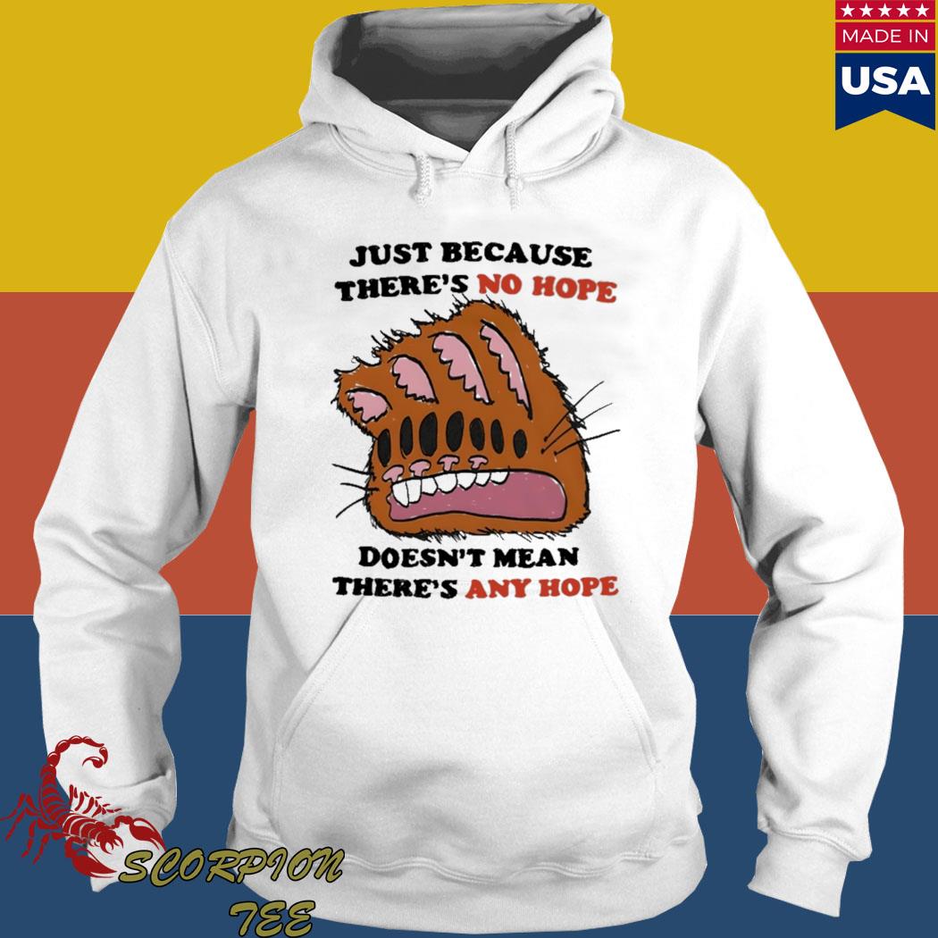 Official Just because there's no hope doesn't mean there's any hope new T-s Hoodie
