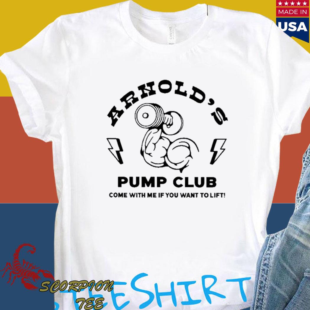 Official arhold's pump club come with me if you want to life T-shirt