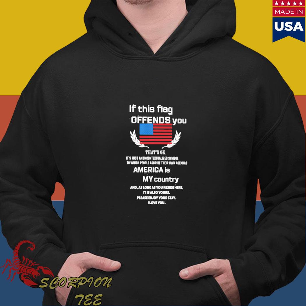 Official If this flag offends you that's ok it's just an uncontextualized symbol to which people ascribe their own agendas i love you T-s Hoodie