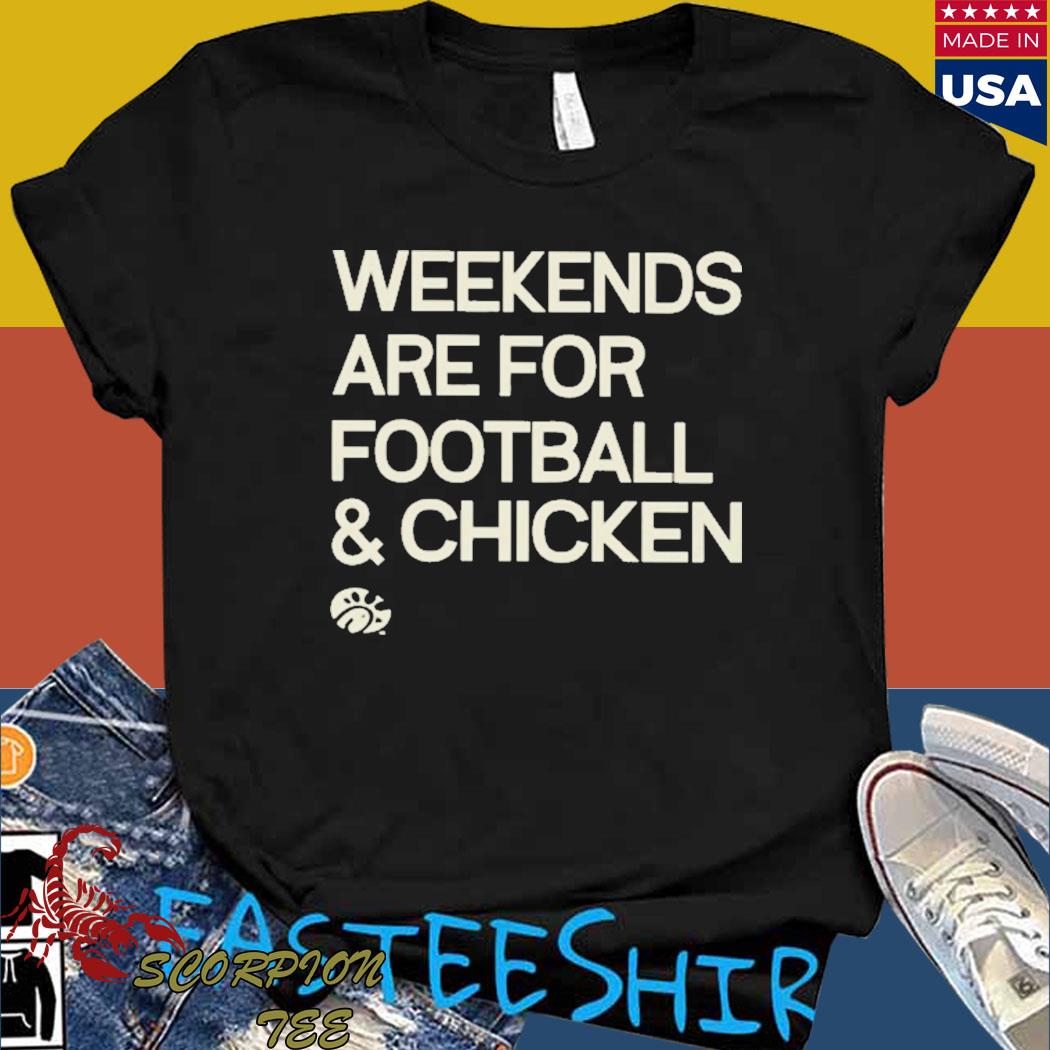 Official Weekends are for Football and chicken T-shirt