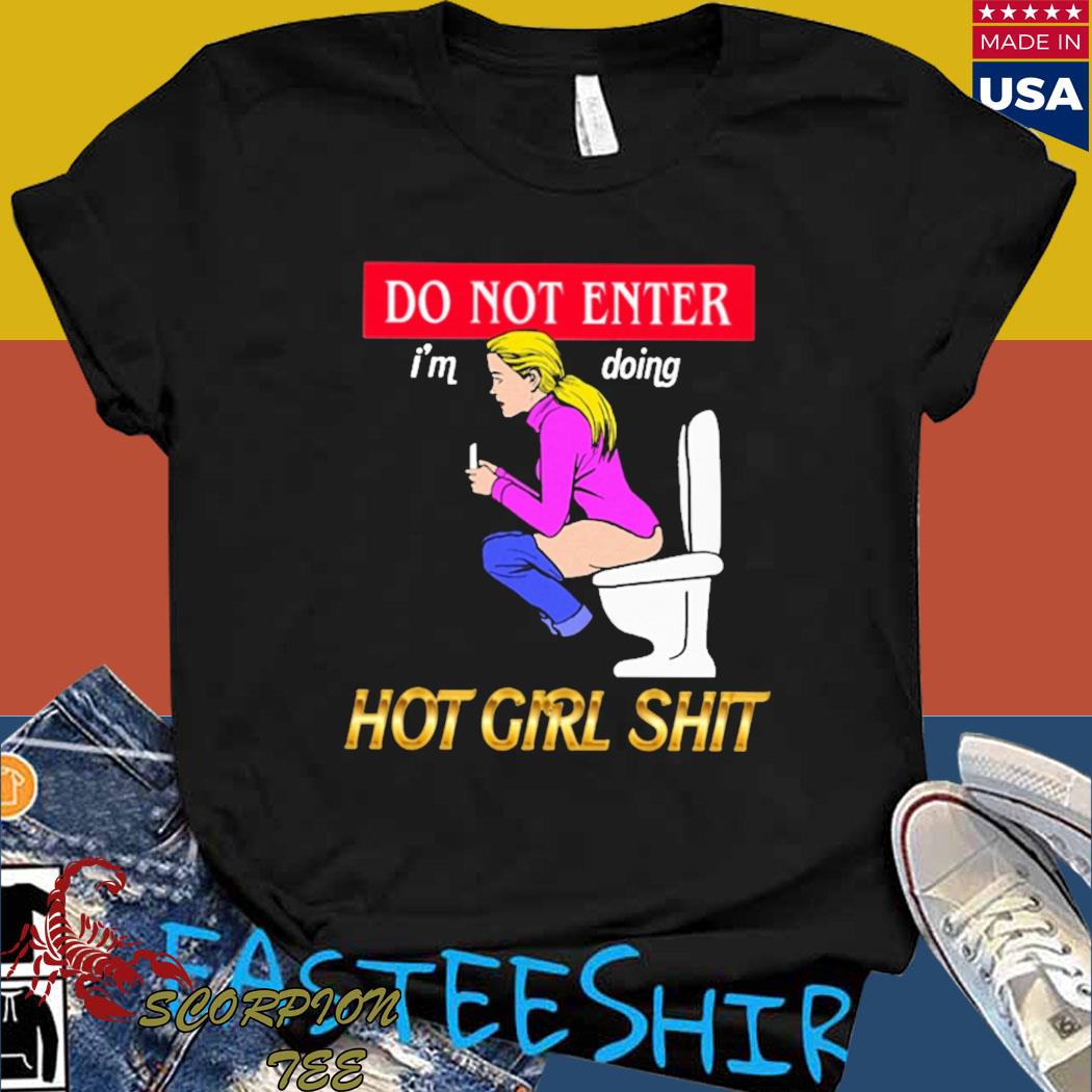 Official Do not enter I'm doing hot girl shit Shirt