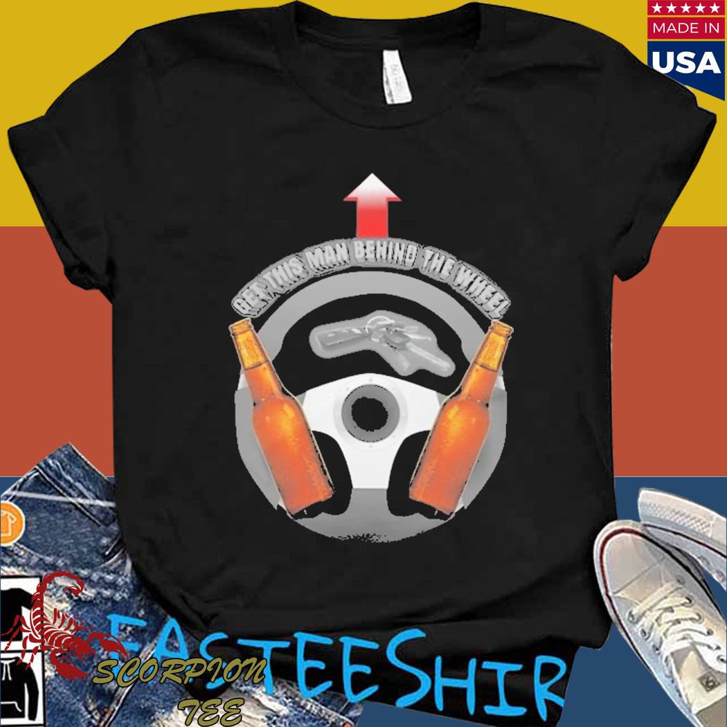 Official Get this man behind the wheel T-shirt