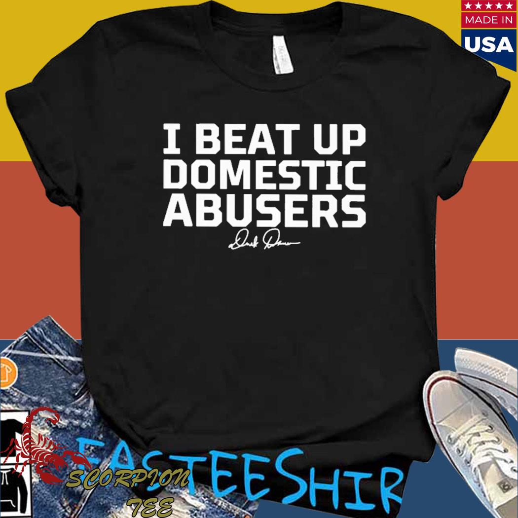 Official I beat up domestic abusers Shirt