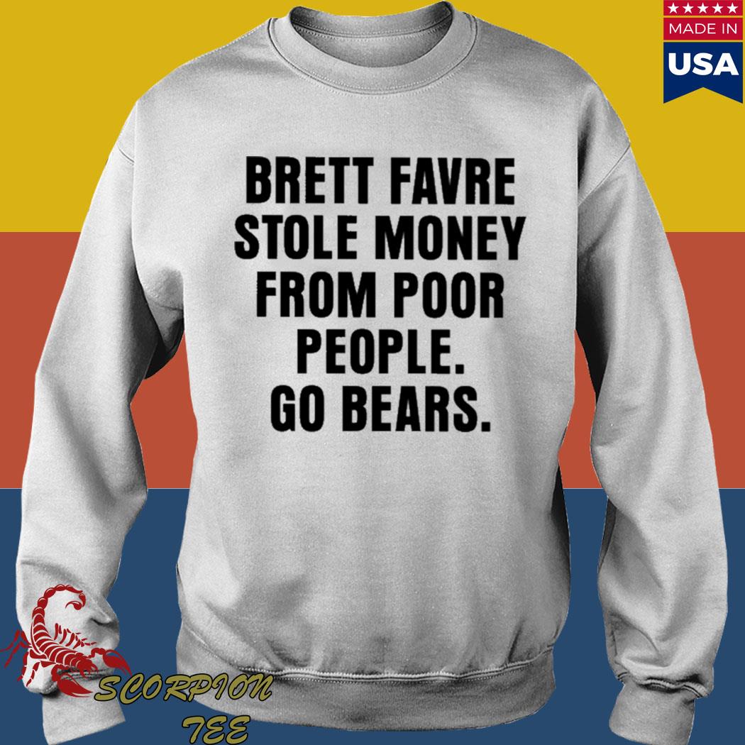 Official Joe mills brett favre stole money from poor people go bears New T- shirt, hoodie, tank top, sweater and long sleeve t-shirt