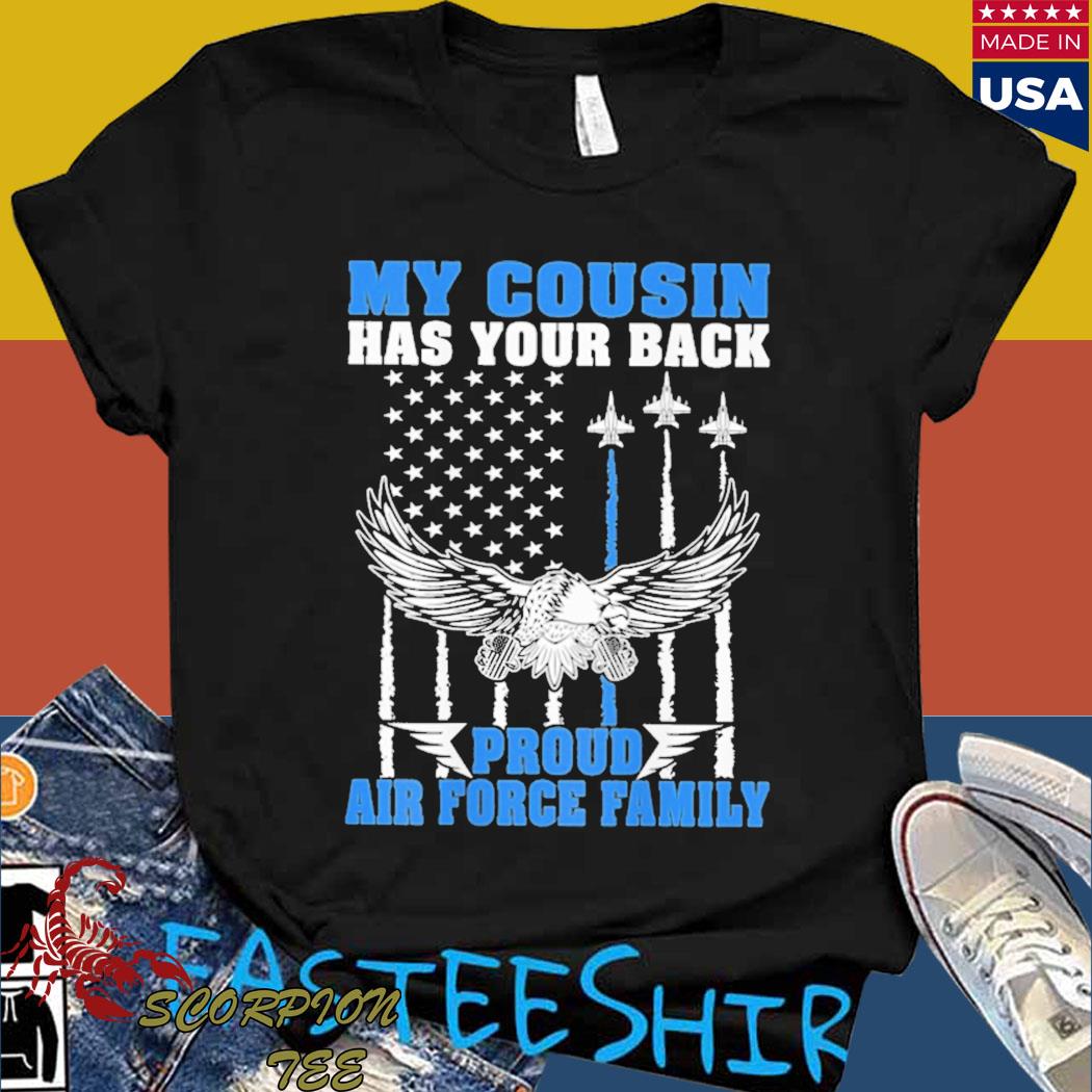 Official My cousin has your back proud air force family military Shirt