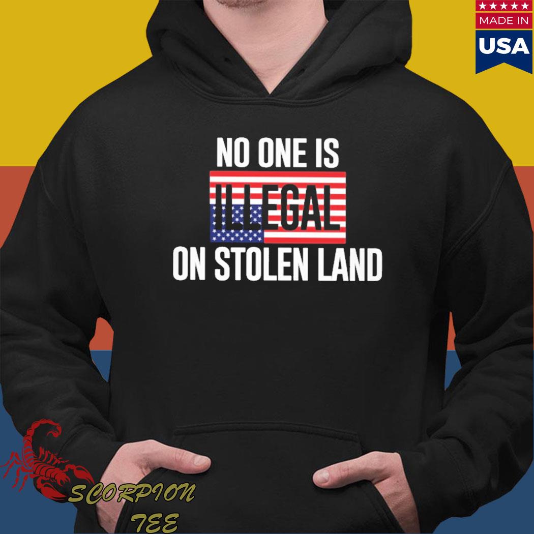 Official No one is illegal on stolen land Shirt Hoodie