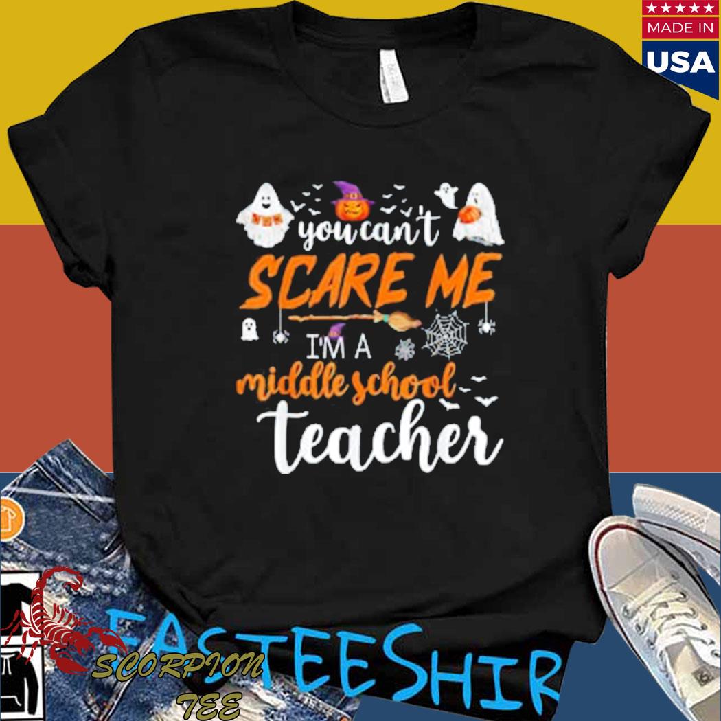 Official You can't scare me I'm a middle school teacher halloween Shirt