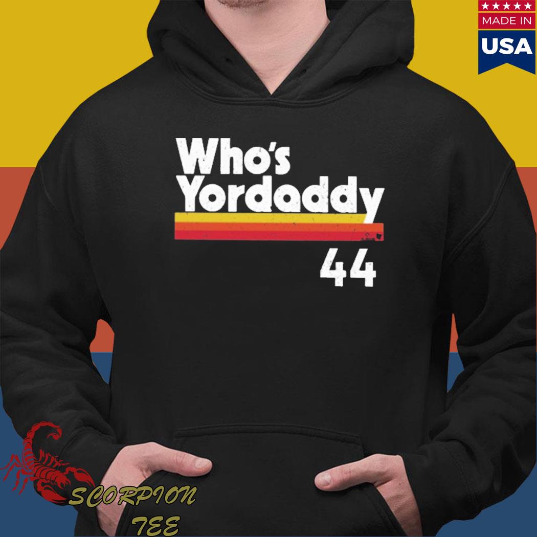 Who's Yordaddy 44 shirt, hoodie, sweater, long sleeve and tank top