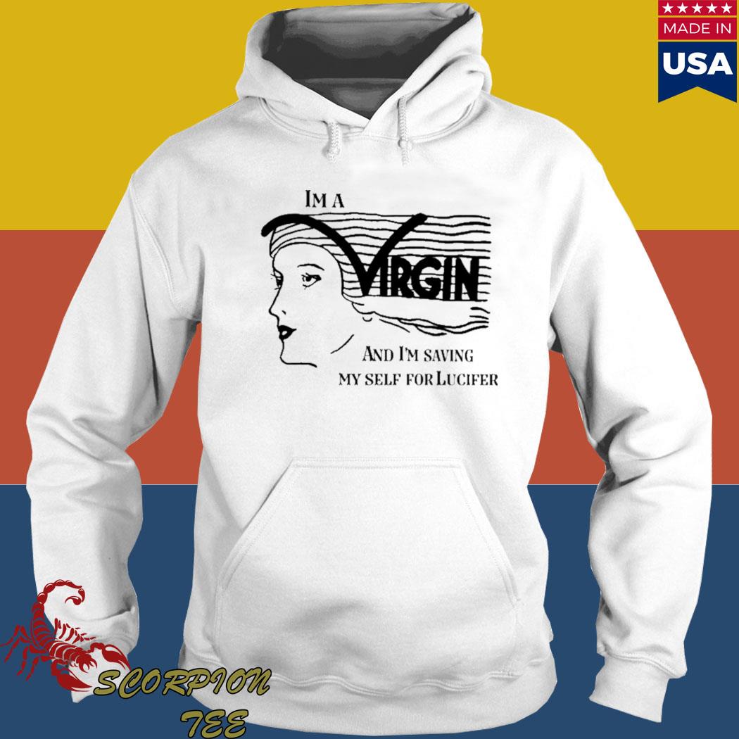 Official I'm a virgin and I'm saving myself for lucifer T-s Hoodie