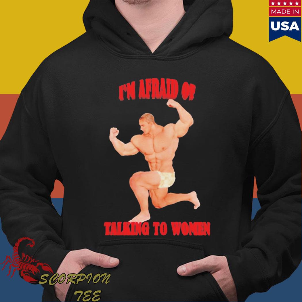Official I'm afraid of talking to women T-s Hoodie