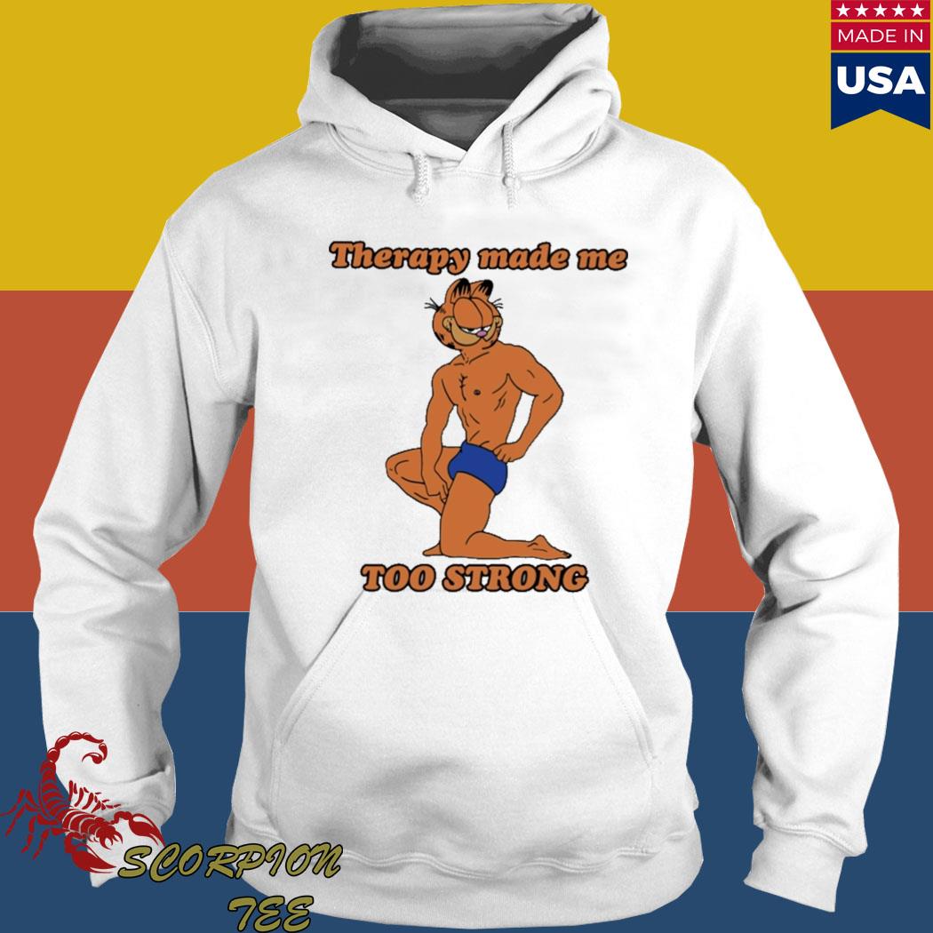 Official Therapy made me too strong T-s Hoodie