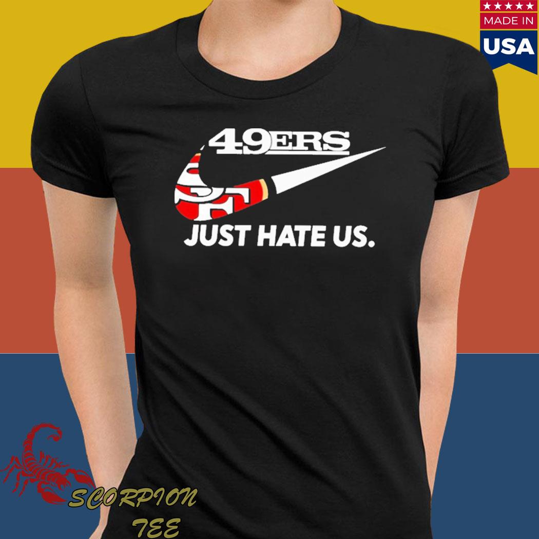 San francisco 49er just hate us shirt, hoodie, sweater, long