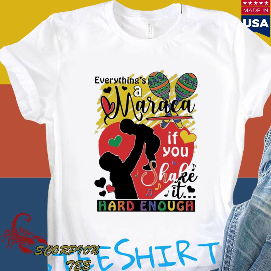 Official Everythings a maraca if you shake it hard enough T-shirt