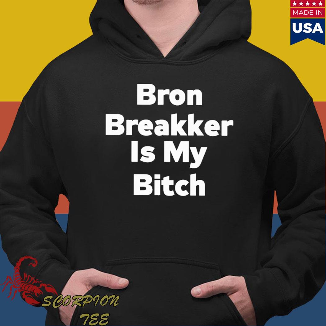 Official bron breakker is my bitch T-s Hoodie