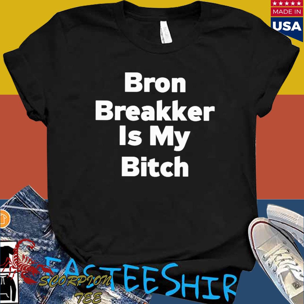 Official bron breakker is my bitch T-shirt