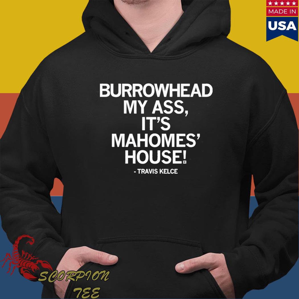 Burrowhead My Ass Travis Kelce Shirt, hoodie, sweater, long sleeve