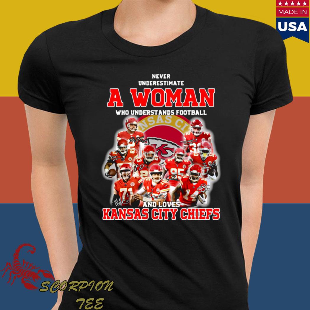 Never Underestimate A Woman Who Understand Football And Loves Chiefs T Shirt,  hoodie, sweater, long sleeve and tank top