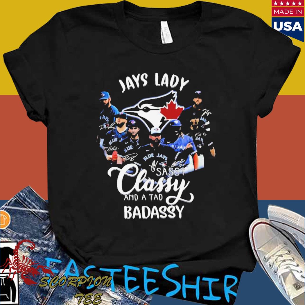 Toronto Blue Jays lady sassy classy and a tad badassy t-shirt