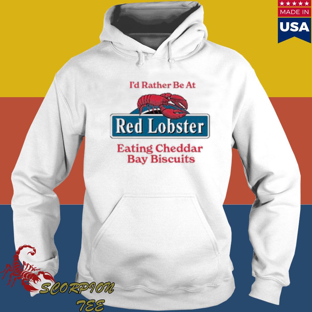 Official i'd rather be at red lobster eating cheddar bay biscuits T-s Hoodie