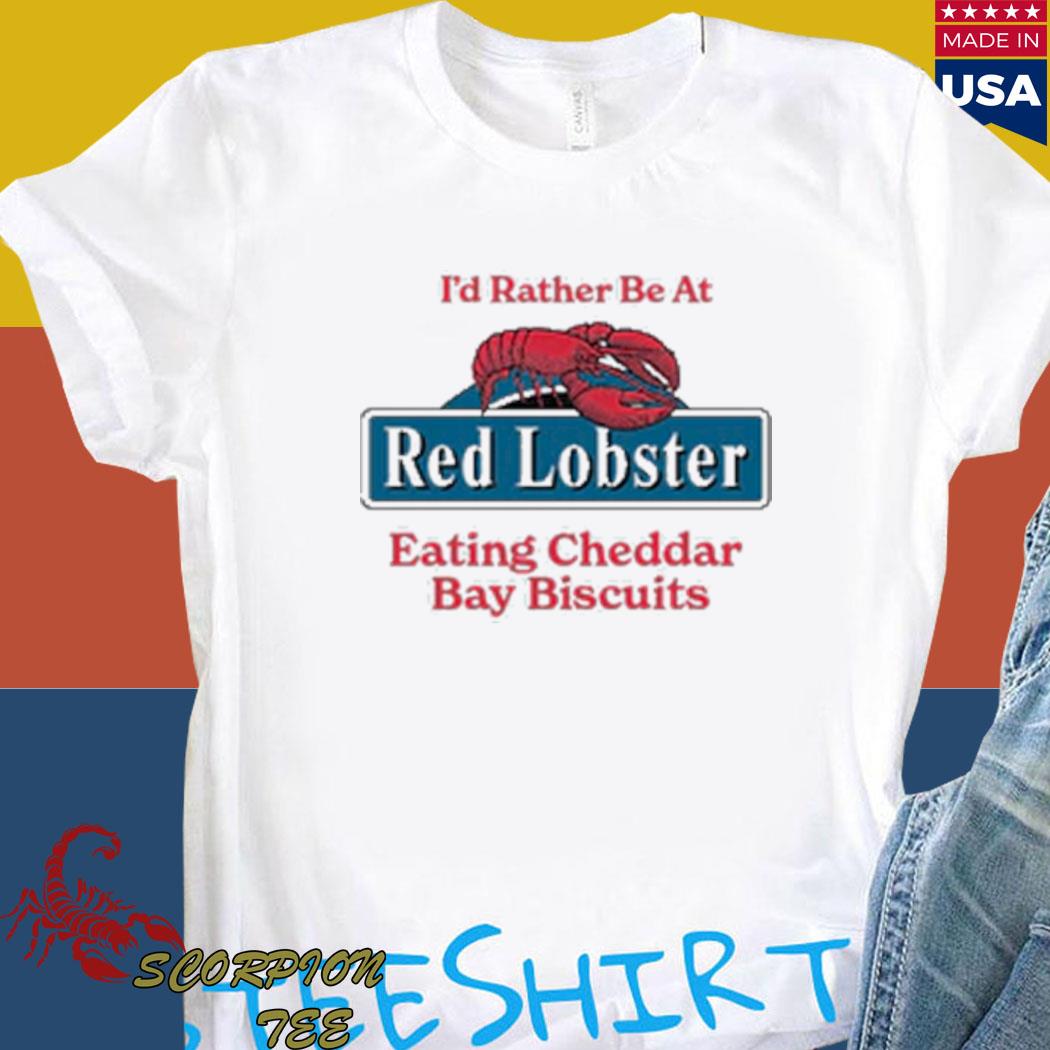 Official i'd rather be at red lobster eating cheddar bay biscuits T-shirt