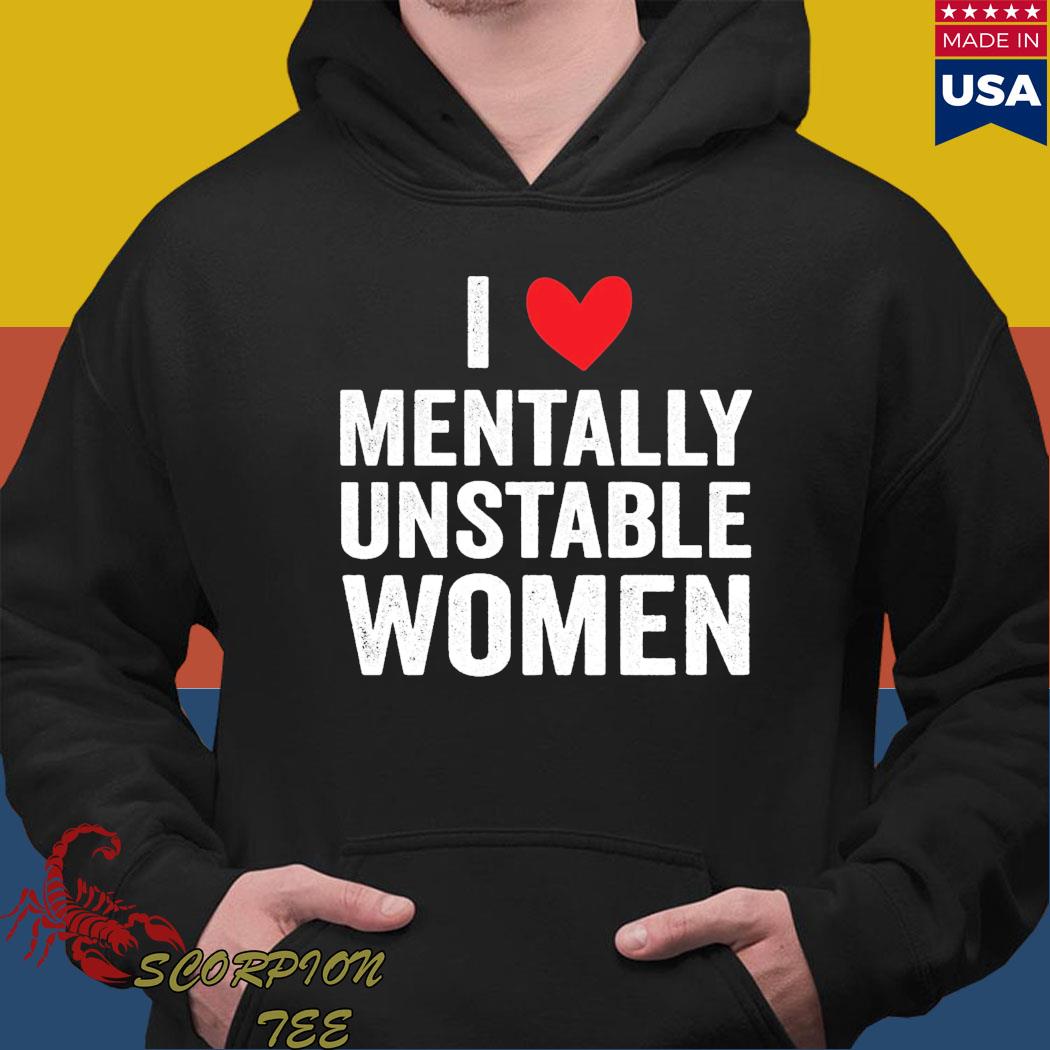 Official i love mentally unstable women T-s Hoodie