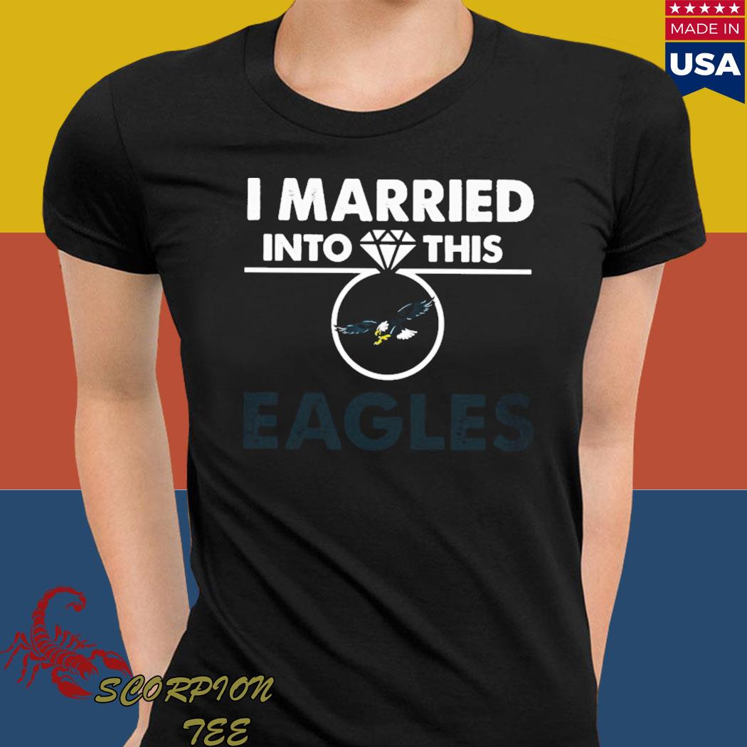 i married into this eagles t shirt