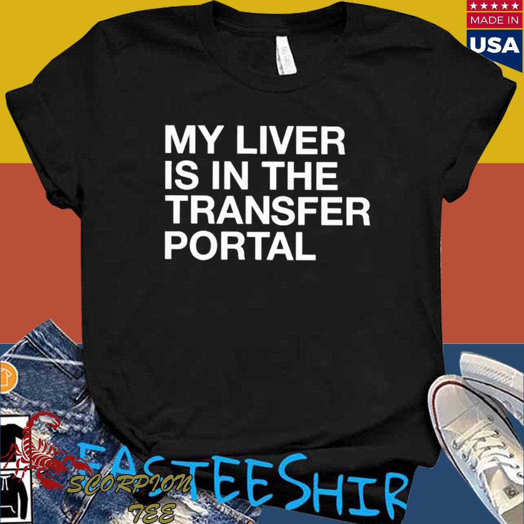 Official my liver is in the transfer portal T-shirt