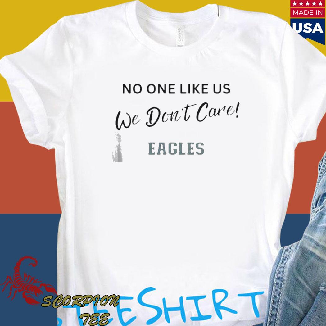 Philadelphia Eagles No One likes US we don't care shirt, hoodie, sweater,  long sleeve and tank top