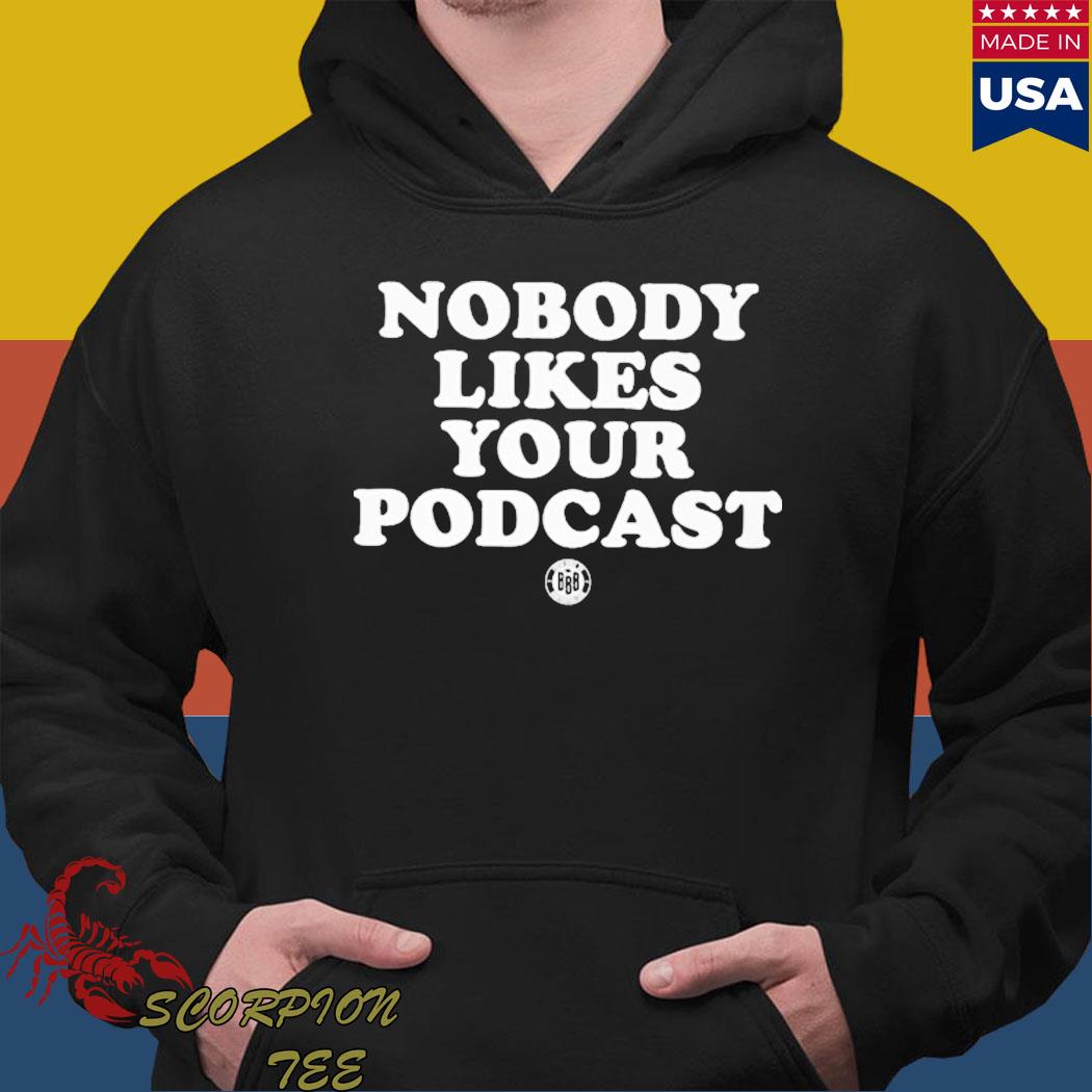 Official nobody likes your podcast T-s Hoodie