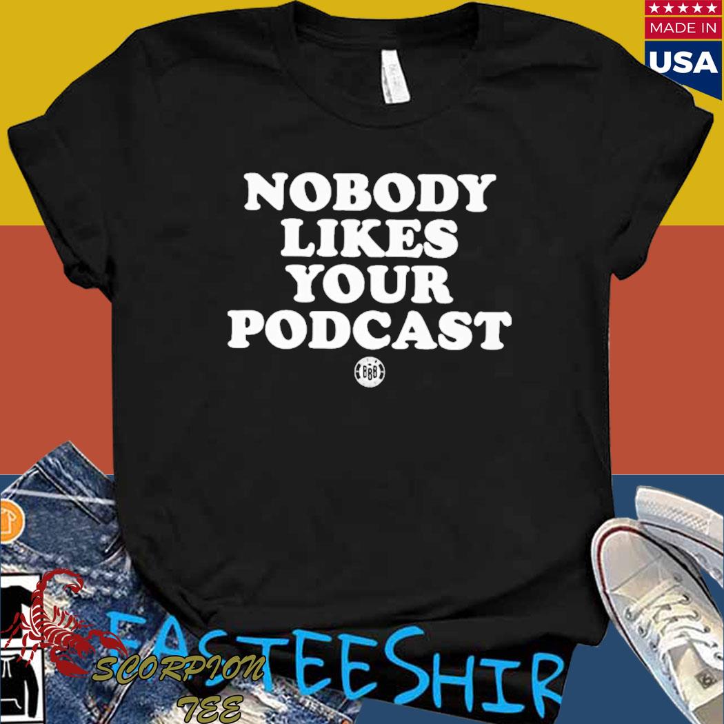 Official nobody likes your podcast T-shirt