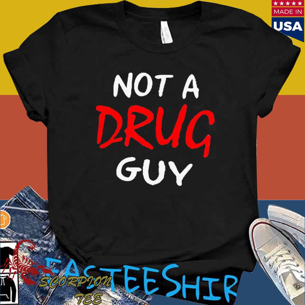 Official not a drug guy T-shirt