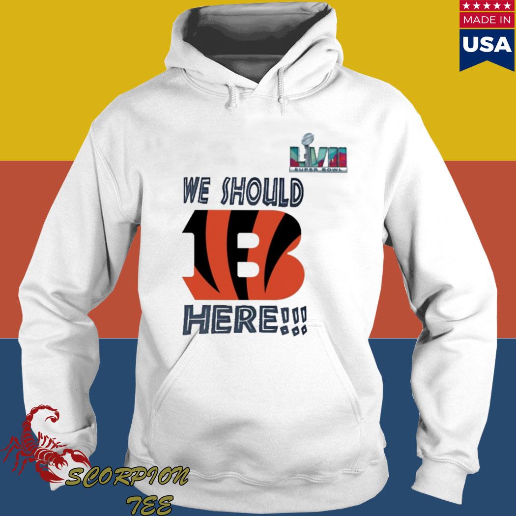 Official We should here Bengal Super Bowl T-shirts, hoodie, sweater, long  sleeve and tank top