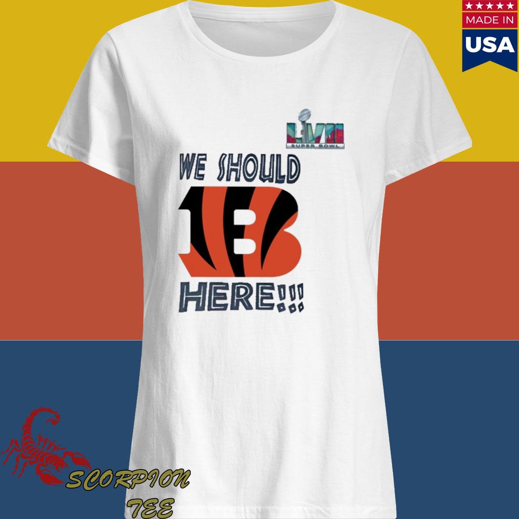 Official We should here Bengal Super Bowl T-shirts, hoodie, sweater, long  sleeve and tank top