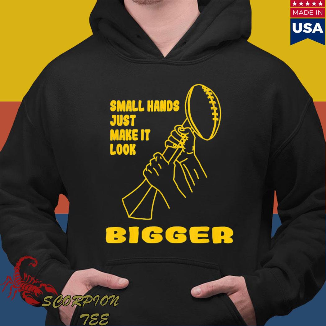 Official kenny pickett small hands just make it look bigger T-shirt,  hoodie, sweater, long sleeve and tank top