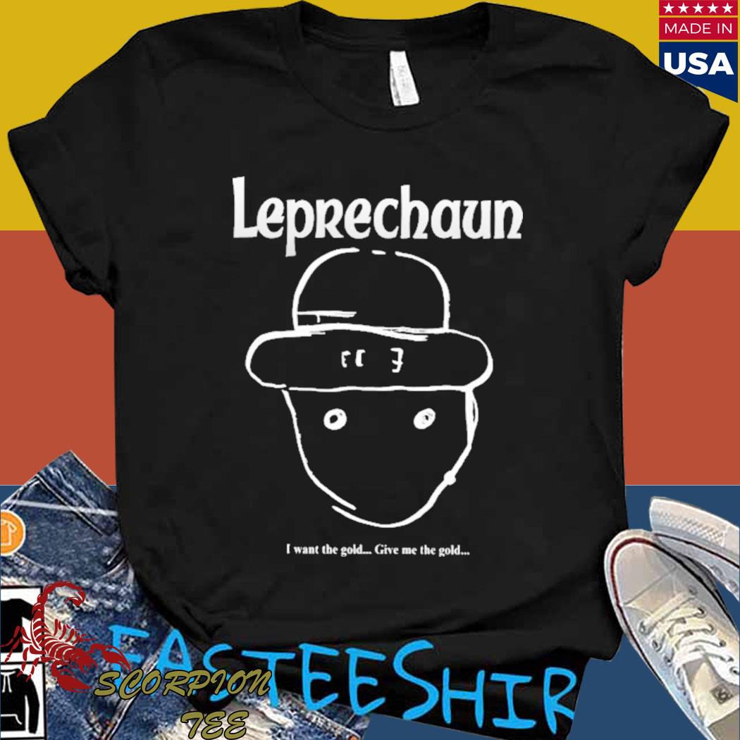 Official Leprechaun I want the gold give me the gold T-shirt