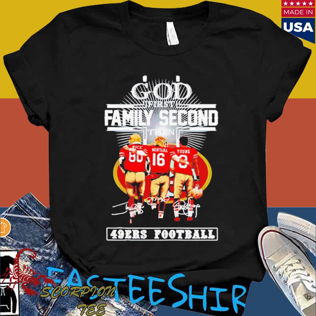 Official God first Family second then San Francisco 49ers shirt, hoodie,  sweater, long sleeve and tank top