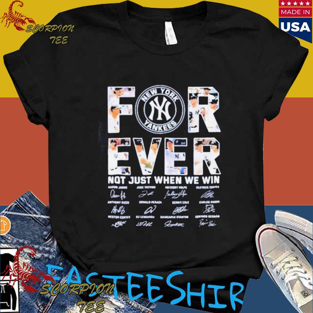 Baseball Yankees For Ever Not Just When We Win Signature Shirt, hoodie,  longsleeve, sweatshirt, v-neck tee