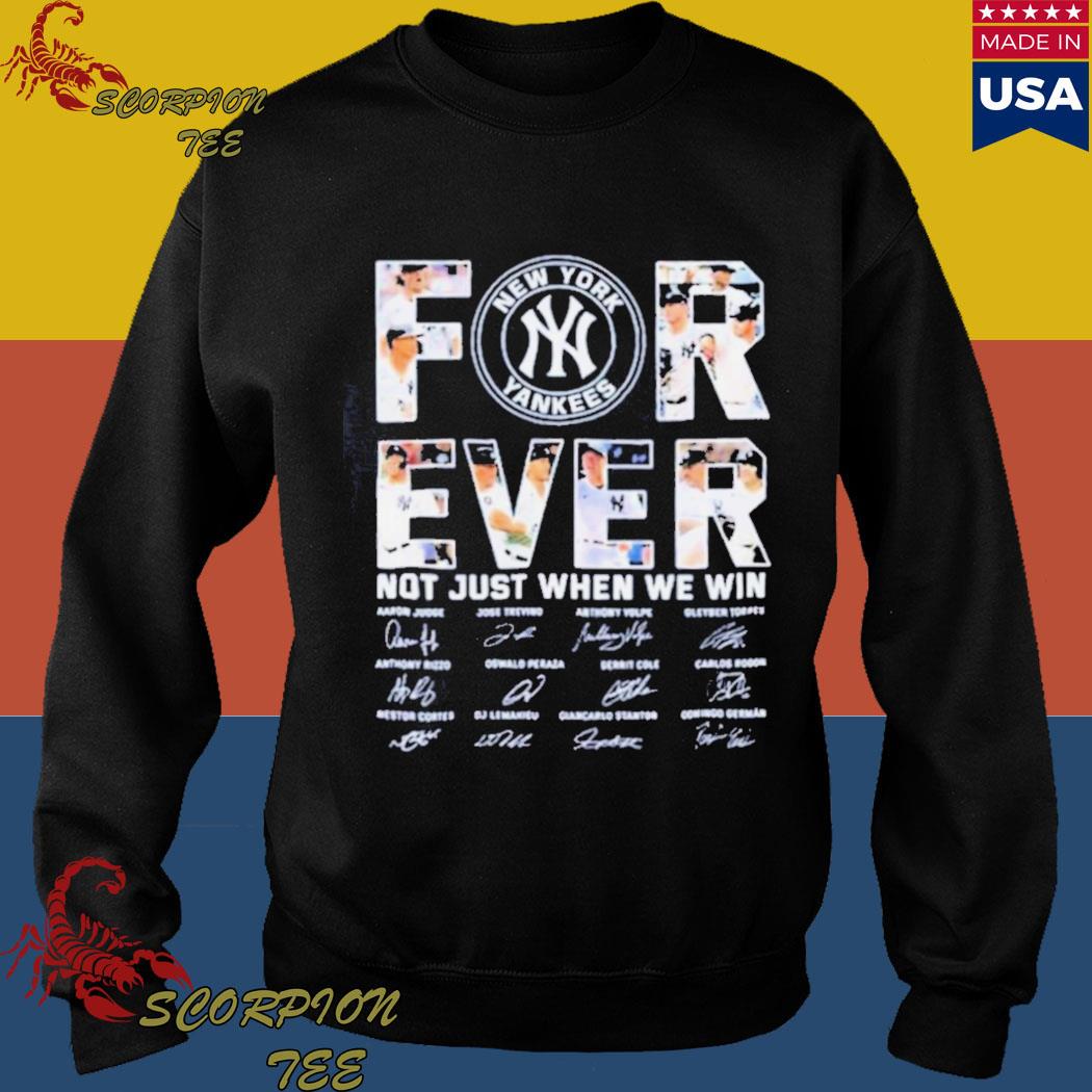 Baseball Yankees For Ever Not Just When We Win Signature Shirt, hoodie,  longsleeve, sweatshirt, v-neck tee