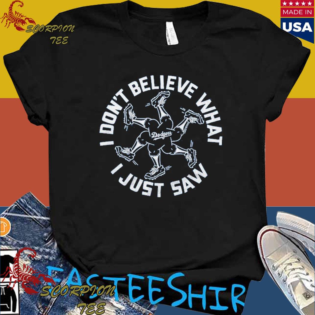 Funny los angeles dodgers I don't believe what i just saw shirt