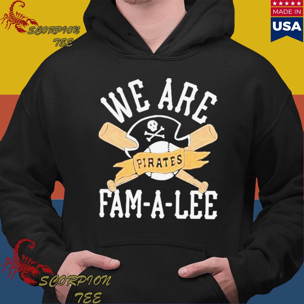 We Are Fam-A-Lee Pittsburgh Pirates Baseball Shirt, hoodie, sweater, long  sleeve and tank top